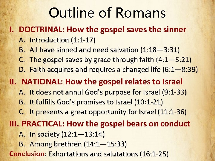 Outline of Romans I. DOCTRINAL: How the gospel saves the sinner A. B. C.