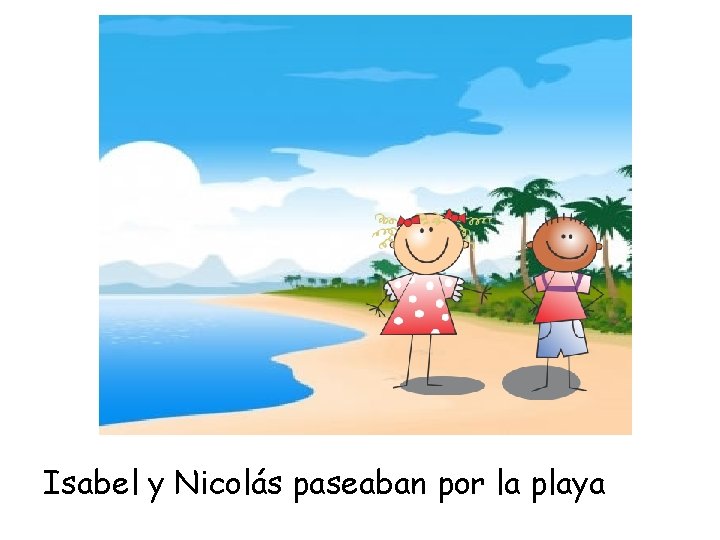 Isabel y Nicolás paseaban por la playa 