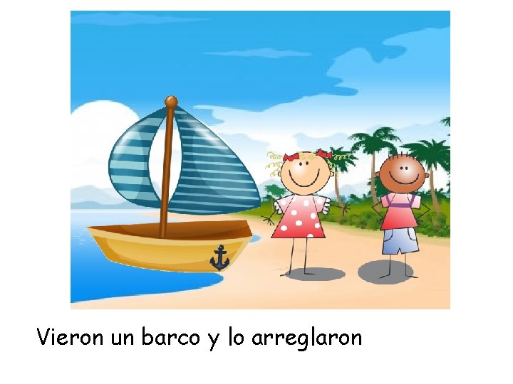 Vieron un barco y lo arreglaron 