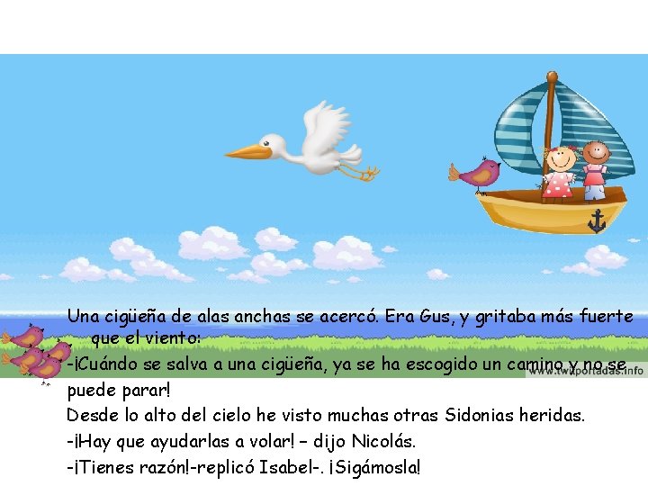 Una cigüeña de alas anchas se acercó. Era Gus, y gritaba más fuerte que