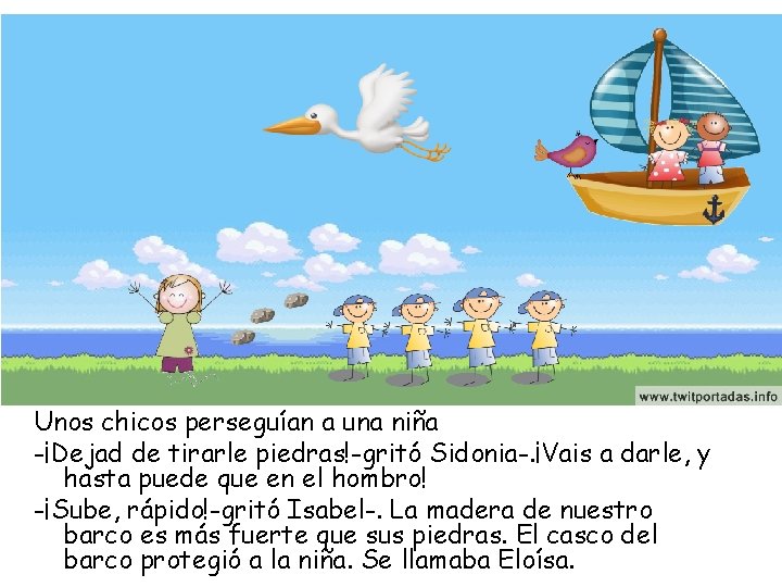 Unos chicos perseguían a una niña -¡Dejad de tirarle piedras!-gritó Sidonia-. ¡Vais a darle,