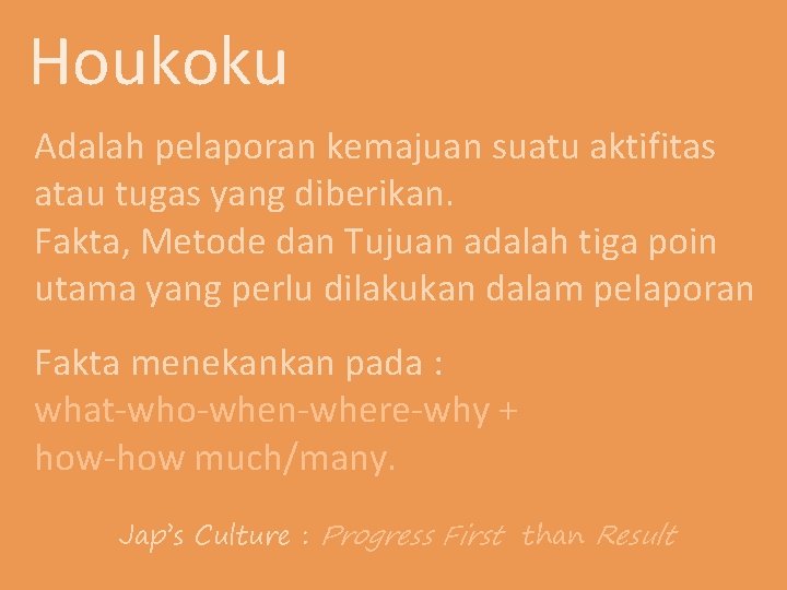 Houkoku Adalah pelaporan kemajuan suatu aktifitas atau tugas yang diberikan. Fakta, Metode dan Tujuan