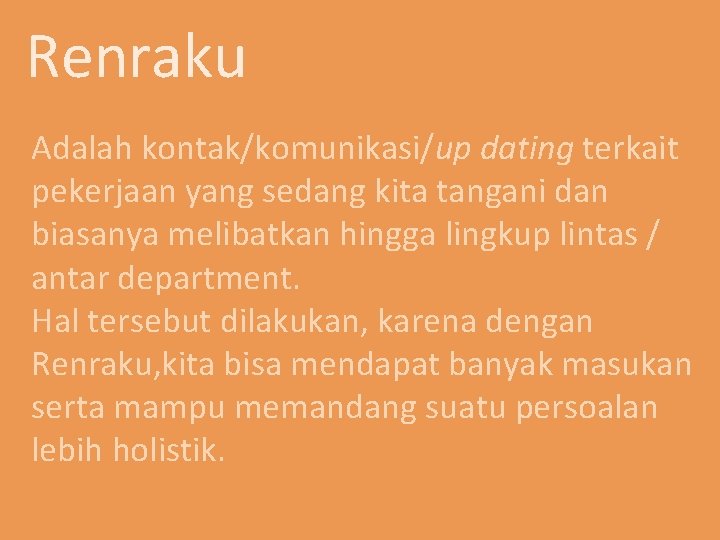 Renraku Adalah kontak/komunikasi/up dating terkait pekerjaan yang sedang kita tangani dan biasanya melibatkan hingga