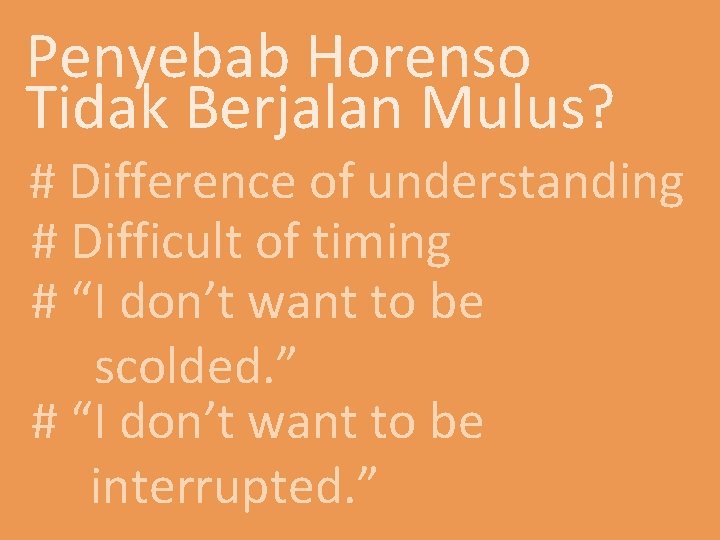 Penyebab Horenso Tidak Berjalan Mulus? # Difference of understanding # Difficult of timing #