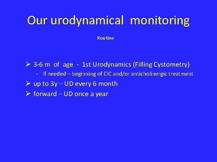 Our urodynamical monitoring Routine Ø 3 -6 m of age - 1 st Urodynamics