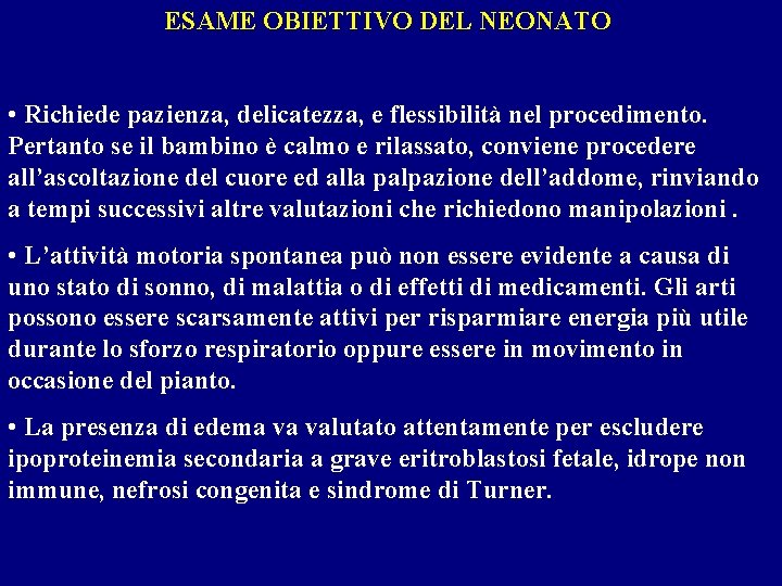  ESAME OBIETTIVO DEL NEONATO • Richiede pazienza, delicatezza, e flessibilità nel procedimento. Pertanto