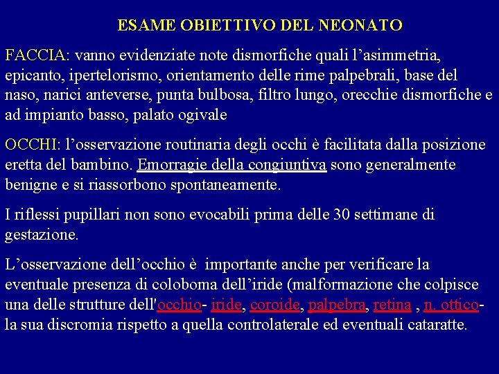 ESAME OBIETTIVO DEL NEONATO FACCIA: vanno evidenziate note dismorfiche quali l’asimmetria, epicanto, ipertelorismo, orientamento