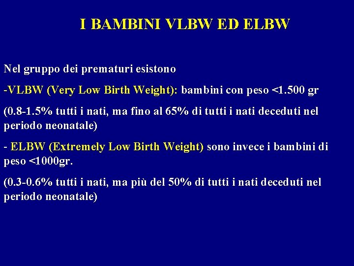 I BAMBINI VLBW ED ELBW Nel gruppo dei prematuri esistono -VLBW (Very Low Birth