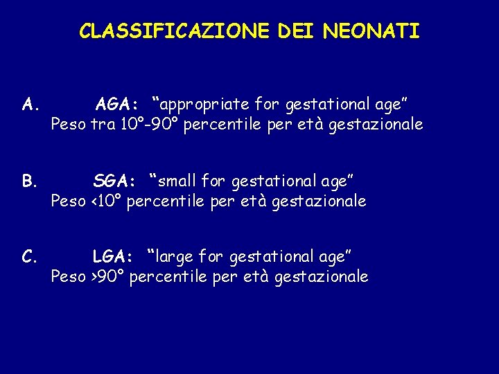 CLASSIFICAZIONE DEI NEONATI A. AGA: “appropriate for gestational age” Peso tra 10°-90° percentile per