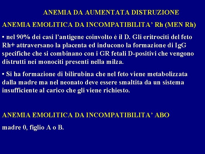  ANEMIA DA AUMENTATA DISTRUZIONE ANEMIA EMOLITICA DA INCOMPATIBILITA’ Rh (MEN Rh) • nel