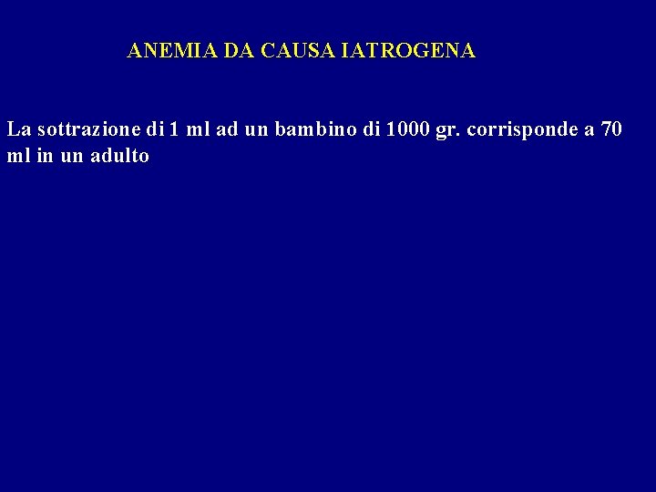 ANEMIA DA CAUSA IATROGENA La sottrazione di 1 ml ad un bambino di 1000