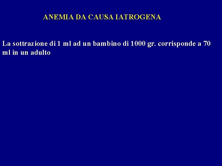 ANEMIA DA CAUSA IATROGENA La sottrazione di 1 ml ad un bambino di 1000