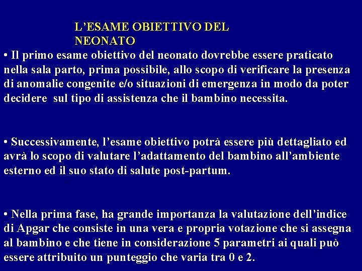 L’ESAME OBIETTIVO DEL NEONATO • Il primo esame obiettivo del neonato dovrebbe essere praticato