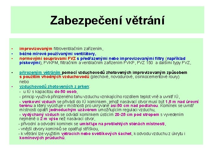 Zabezpečení větrání • • improvizovaným filtroventilačním zařízením, běžně mírově používanými ventilátory, normovými soupravami FVZ