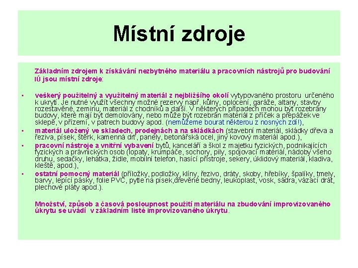 Místní zdroje Základním zdrojem k získávání nezbytného materiálu a pracovních nástrojů pro budování IÚ