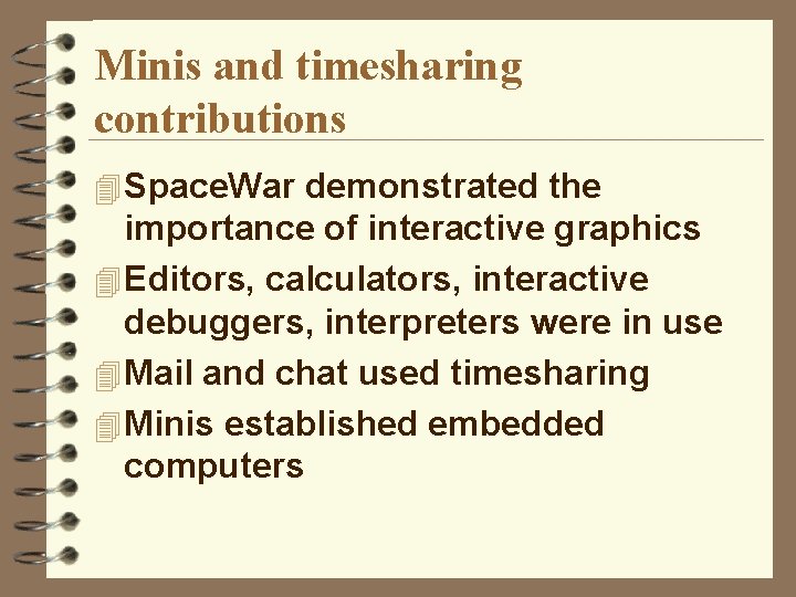 Minis and timesharing contributions 4 Space. War demonstrated the importance of interactive graphics 4