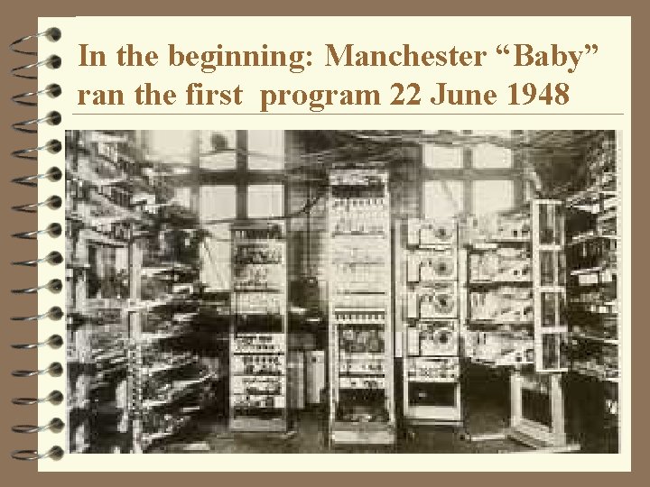 In the beginning: Manchester “Baby” ran the first program 22 June 1948 