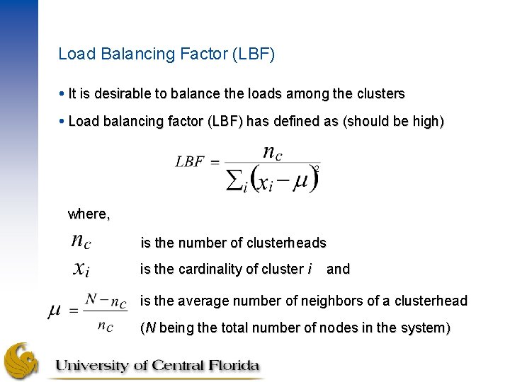 Load Balancing Factor (LBF) It is desirable to balance the loads among the clusters