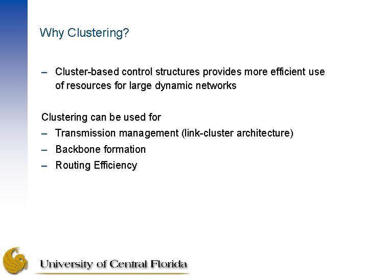 Why Clustering? – Cluster-based control structures provides more efficient use of resources for large