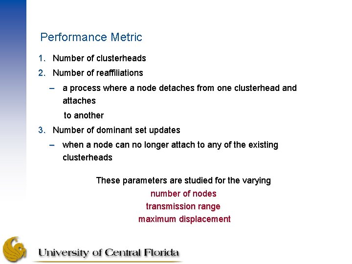 Performance Metric 1. Number of clusterheads 2. Number of reaffiliations – a process where