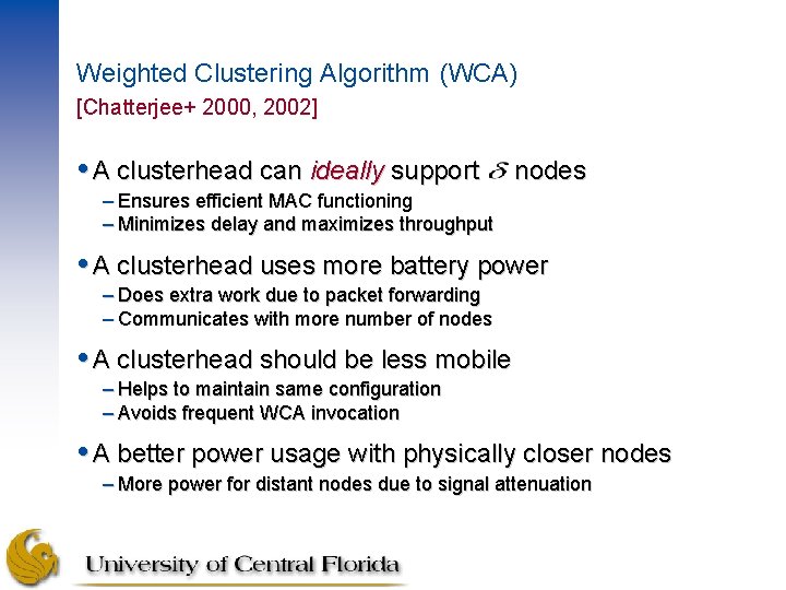 Weighted Clustering Algorithm (WCA) [Chatterjee+ 2000, 2002] A clusterhead can ideally support nodes –