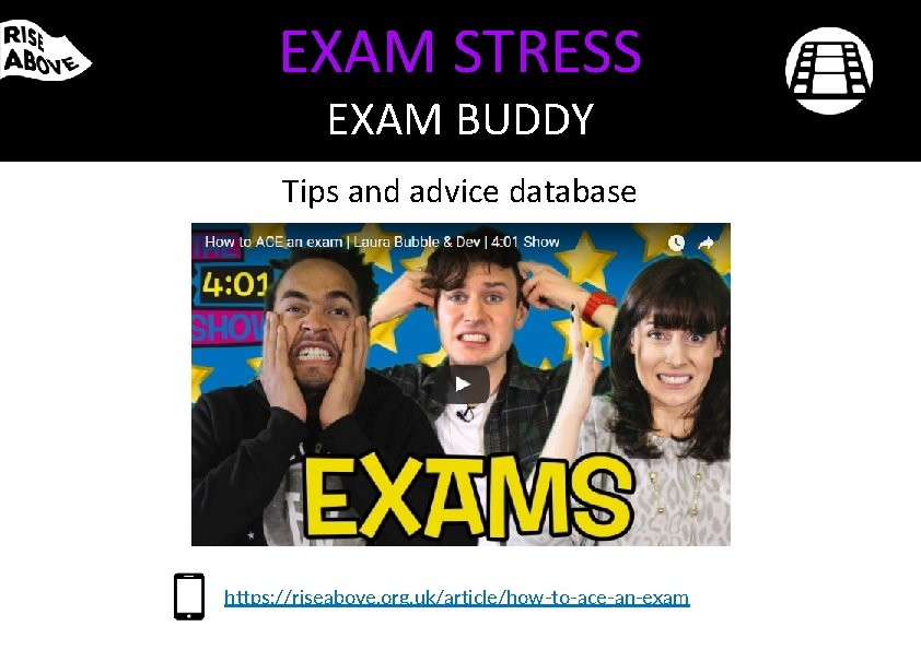 EXAM STRESS EXAM BUDDY Tips and advice database https: //riseabove. org. uk/article/how-to-ace-an-exam 