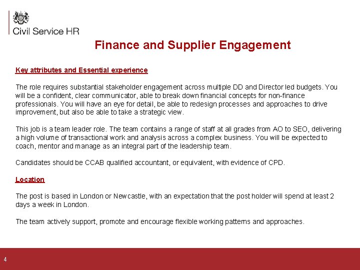 Finance and Supplier Engagement Key attributes and Essential experience The role requires substantial stakeholder