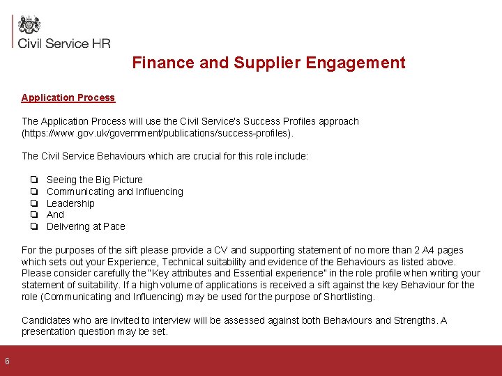 Finance and Supplier Engagement Application Process The Application Process will use the Civil Service’s