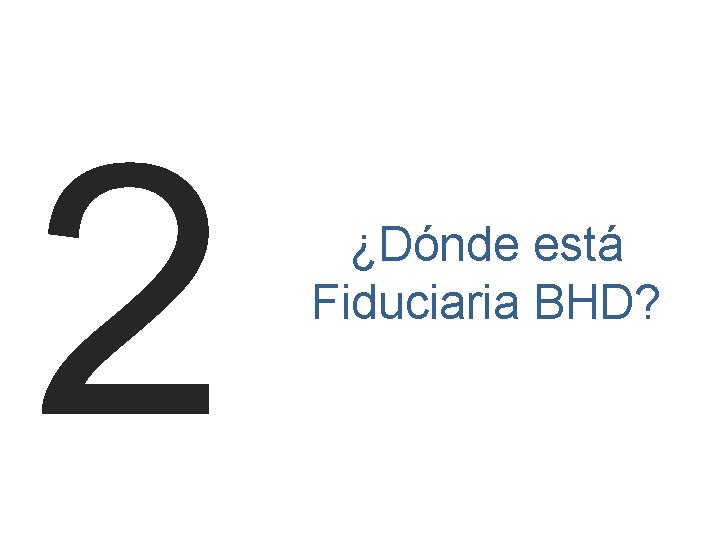 2 ¿Dónde está Fiduciaria BHD? 