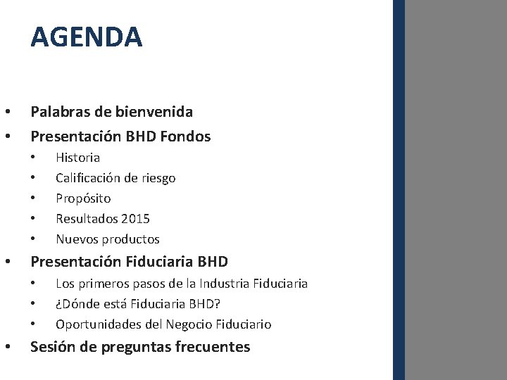 AGENDA • • Palabras de bienvenida Presentación BHD Fondos • • • Presentación Fiduciaria