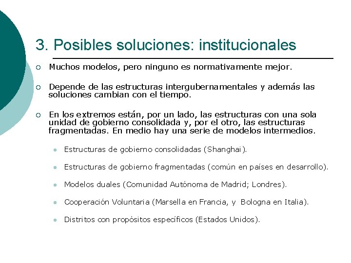 3. Posibles soluciones: institucionales ¡ Muchos modelos, pero ninguno es normativamente mejor. ¡ Depende