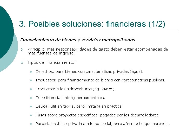 3. Posibles soluciones: financieras (1/2) Financiamiento de bienes y servicios metropolitanos ¡ Principio: Más