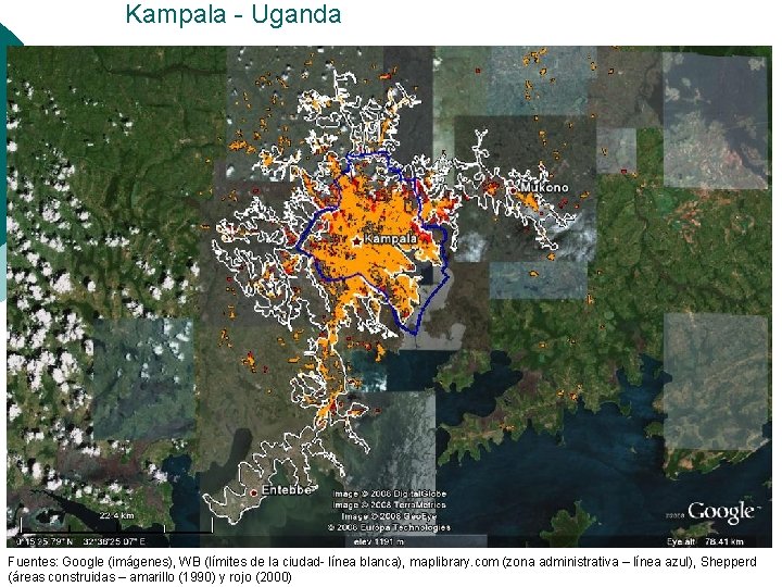 Kampala - Uganda Fuentes: Google (imágenes), WB (límites de la ciudad- línea blanca), maplibrary.