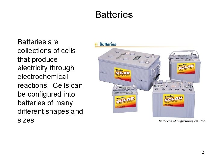 Batteries are collections of cells that produce electricity through electrochemical reactions. Cells can be
