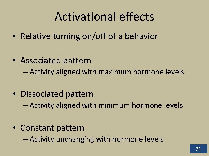 Activational effects • Relative turning on/off of a behavior • Associated pattern – Activity