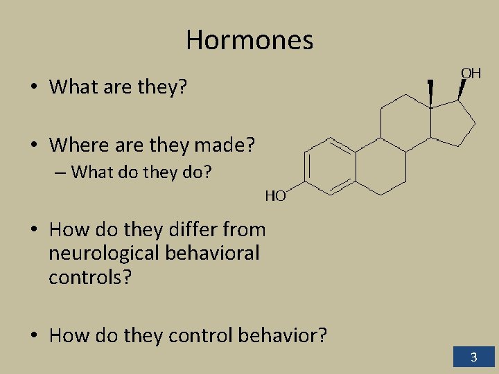 Hormones • What are they? • Where are they made? – What do they