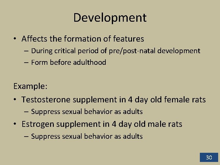 Development • Affects the formation of features – During critical period of pre/post-natal development