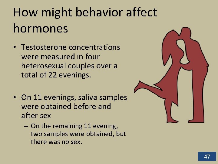 How might behavior affect hormones • Testosterone concentrations were measured in four heterosexual couples