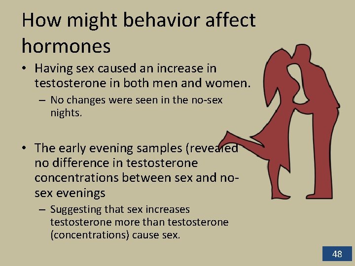 How might behavior affect hormones • Having sex caused an increase in testosterone in