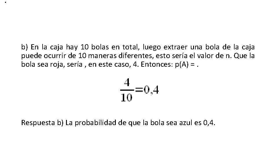. b) En la caja hay 10 bolas en total, luego extraer una bola