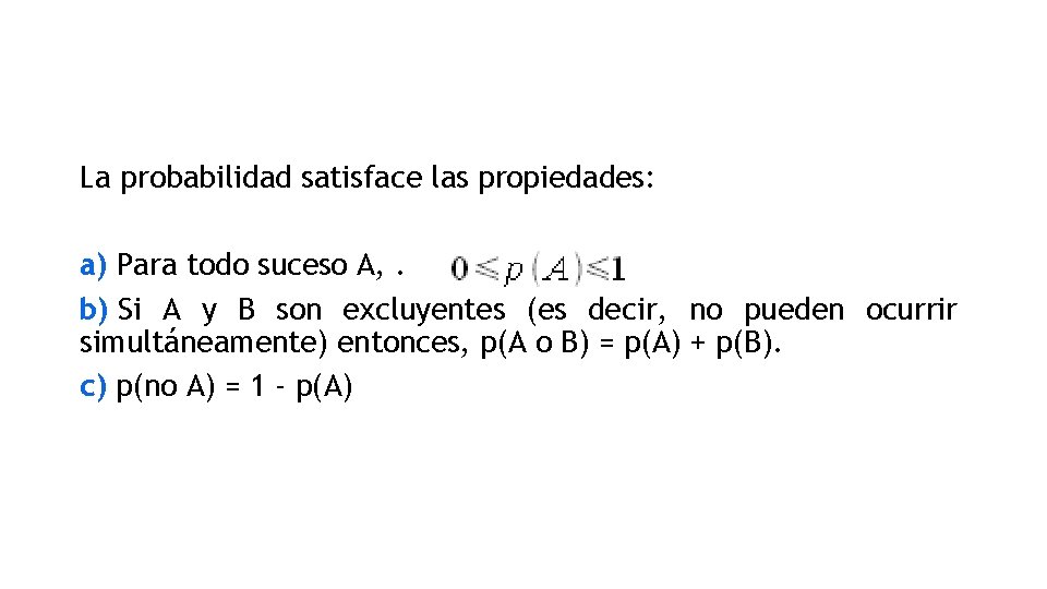 La probabilidad satisface las propiedades: a) Para todo suceso A, . b) Si A