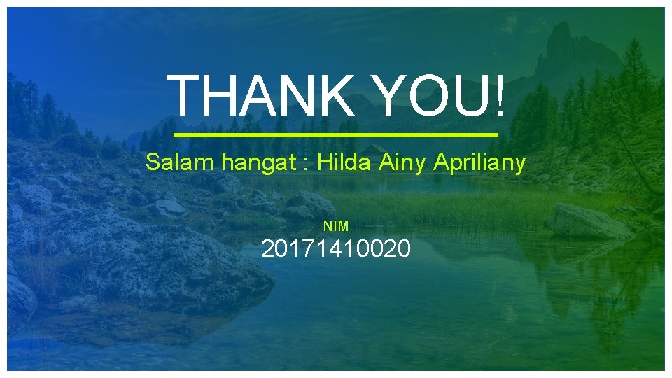 THANK YOU! Salam hangat : Hilda Ainy Apriliany NIM 20171410020 