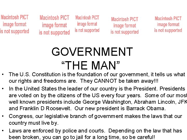 GOVERNMENT “THE MAN” • The U. S. Constitution is the foundation of our government,