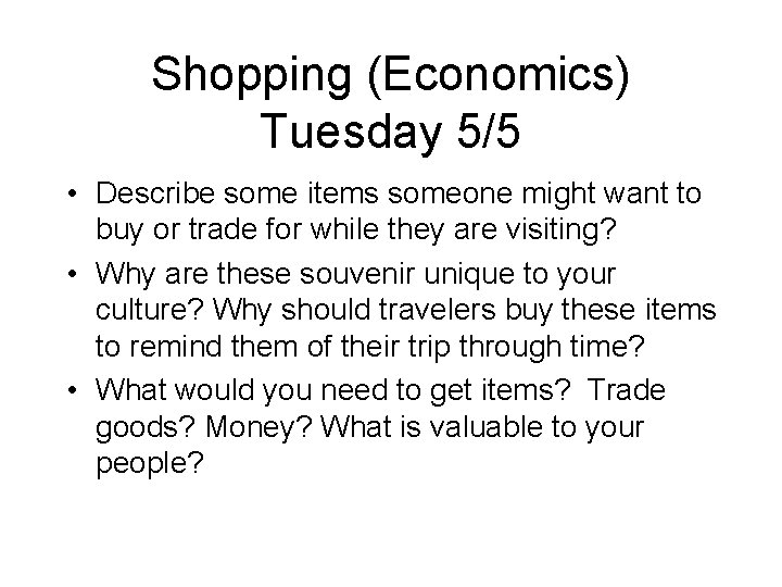 Shopping (Economics) Tuesday 5/5 • Describe some items someone might want to buy or