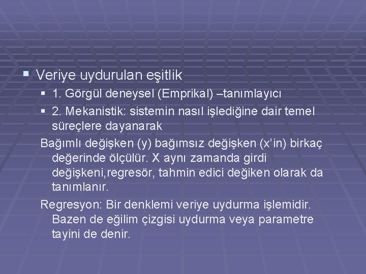 § Veriye uydurulan eşitlik § 1. Görgül deneysel (Emprikal) –tanımlayıcı § 2. Mekanistik: sistemin