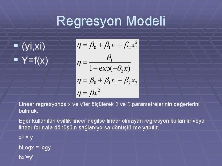 Regresyon Modeli § (yi, xi) § Y=f(x) Lineer regresyonda x ve y’ler ölçülerek b