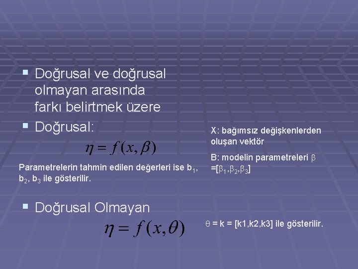 § Doğrusal ve doğrusal olmayan arasında farkı belirtmek üzere § Doğrusal: Parametrelerin tahmin edilen