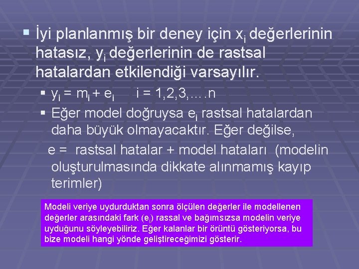 § İyi planlanmış bir deney için xi değerlerinin hatasız, yi değerlerinin de rastsal hatalardan