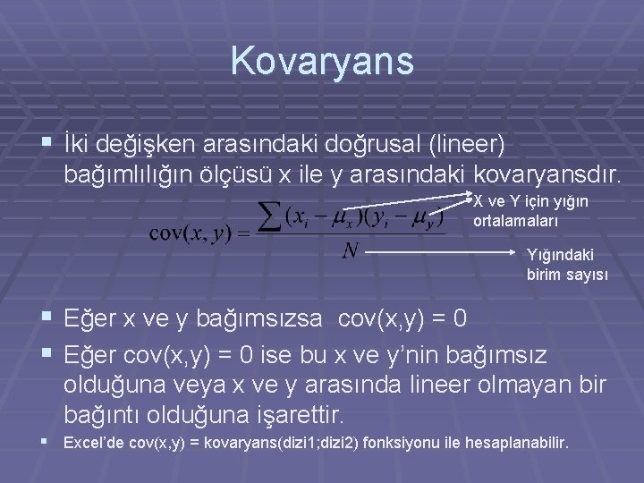 Kovaryans § İki değişken arasındaki doğrusal (lineer) bağımlılığın ölçüsü x ile y arasındaki kovaryansdır.