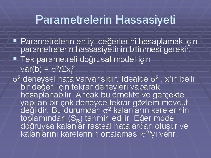 Parametrelerin Hassasiyeti § Parametrelerin en iyi değerlerini hesaplamak için parametrelerin hassasiyetinin bilinmesi gerekir. §